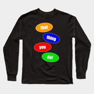 That Thing You Do (Bubbles) Long Sleeve T-Shirt